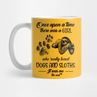 Once Upon A Time There, A Girl Who Really Loved Dogs And Sloths T-shirt Mug